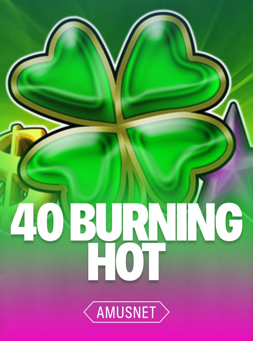 40 Burning Hot